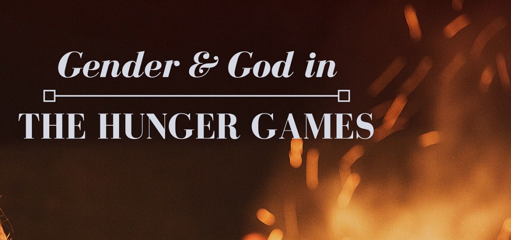 Gender and God in the Hunger Games - Literate Theology / Kate Rae Davis