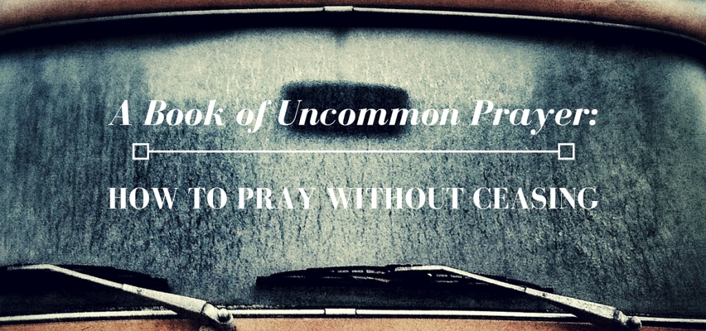 Brian Doyle's "A Book of Uncommon Prayer" & How to Pray Without Ceasing - on Literate Theology / Kate Rae Davis