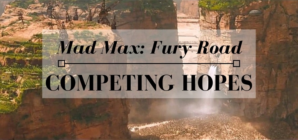 Mad Max: Competing Hopes - read on Literate Theology / Kate Rae Davis