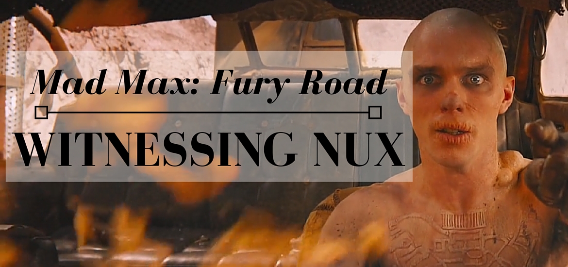 Witness Nux in Mad Max Fury Road - Literate Theology / Kate Rae Davis