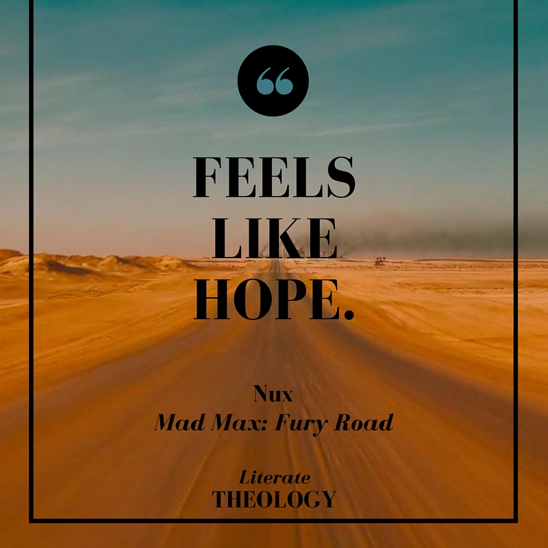 Mad Max: Fury Road and Competing Hopes - read on Literate Theology / Kate Rae Davis