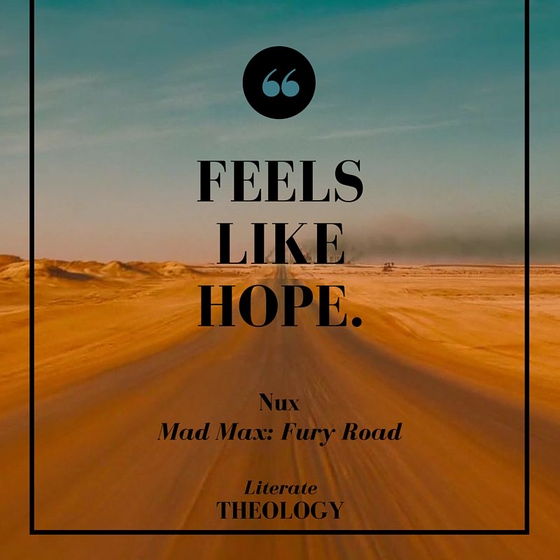 Mad Max: Fury Road and Competing Hopes - read on Literate Theology / Kate Rae Davis