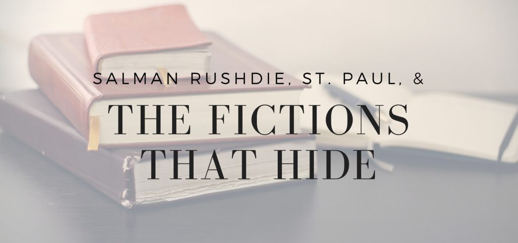Salman Rushdie, St Paul, and the Fictions that Hide - Is scripture fiction? - read more on KateRaeDavis.com