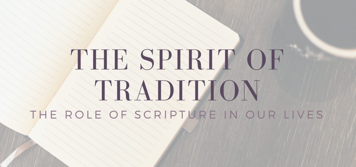 The Spirit of Tradition: The Role of Scripture in Our Lives - Kate Rae ...