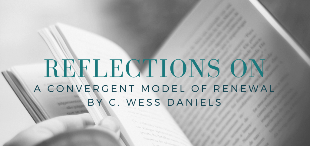 Reflections on C Wess Daniel's "A Convergent Model of Renewal" - read on KateRaeDavis.com